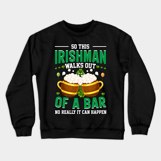 So this Irishman walks out of a bar no really it can happen Crewneck Sweatshirt by little.tunny